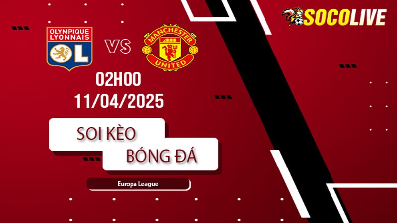 Soi kèo Lyon vs Manchester United