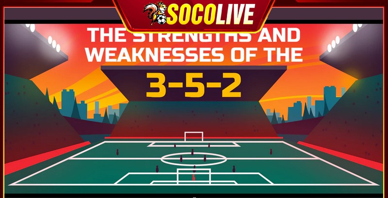 Những điểm mạnh và điểm yếu của sơ đồ bóng đá 3-5-2 Những điểm mạnh và điểm yếu của sơ đồ bóng đá 3-5-2